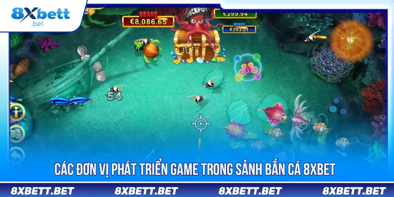 Các đơn vị phát triển game trong sảnh bắn cá 8XBET