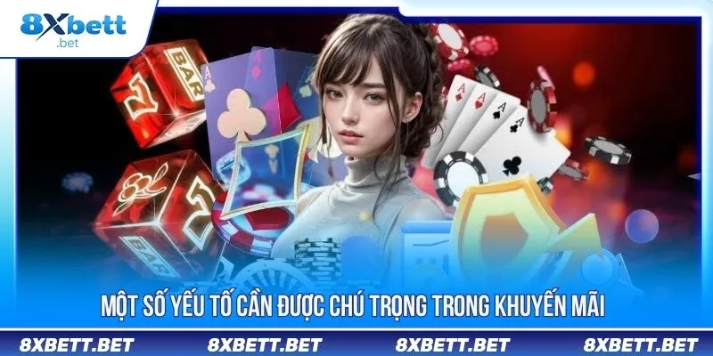 Tổng Hợp Khuyến Mãi 8XBET Và Các Lưu Ý Khi Tham Gia 3 Một số nhân tố cần được chú trọng trong khuyến mãi