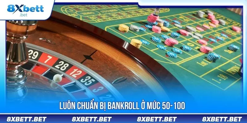 Mẹo Chơi Roulette Tăng Cơ Hội Thắng Cho Tân Binh 4 Luôn chuẩn bị bankroll ở mức 50-100
